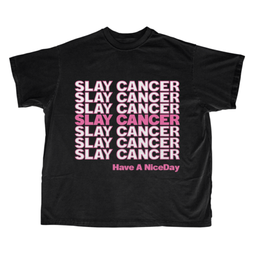 SLAYCANCER-TEE-002B-BLACK HAVE A NICE DAY